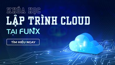 Từ A-Z khóa học lập trình Cloud FUNiX